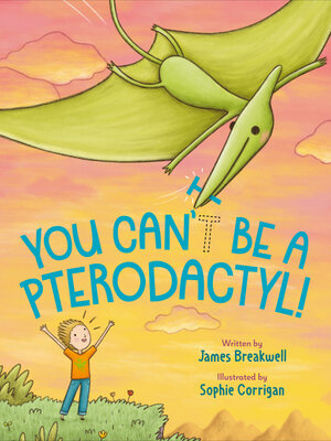cover image of You Can't Be a Pterodactyl!